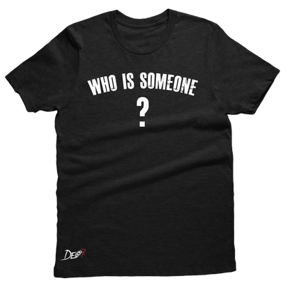 Who Is Someone Tee