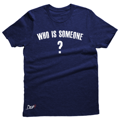 Who Is Someone Tee