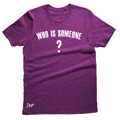 Who Is Someone Tee