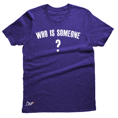 Who Is Someone Tee